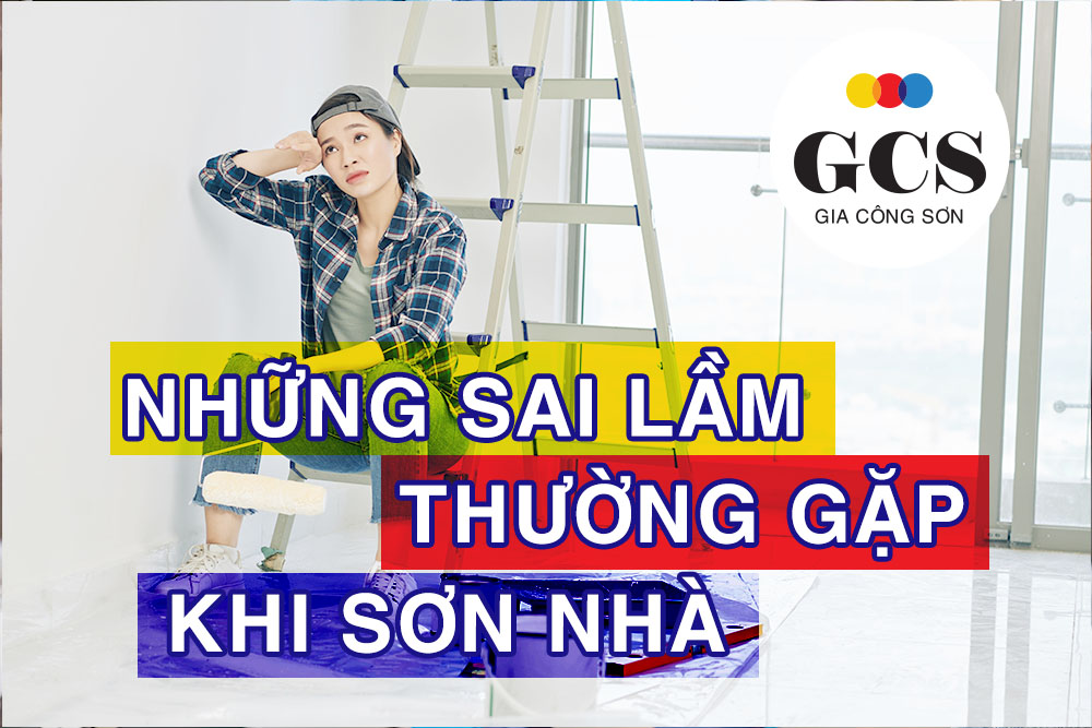 NHỮNG SAI LẦM THƯỜNG GẶP KHI SƠN NHÀ
