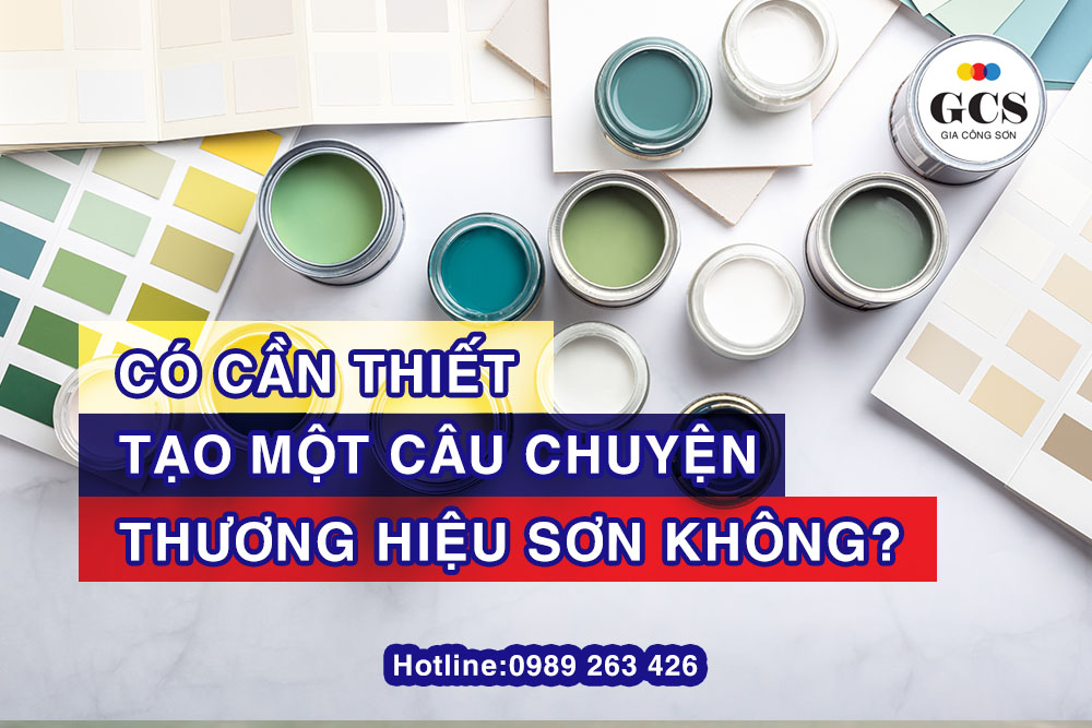 CÓ CẦN THIẾT TẠO MỘT CÂU CHUYỆN THƯƠNG HIỆU SƠN KHÔNG?