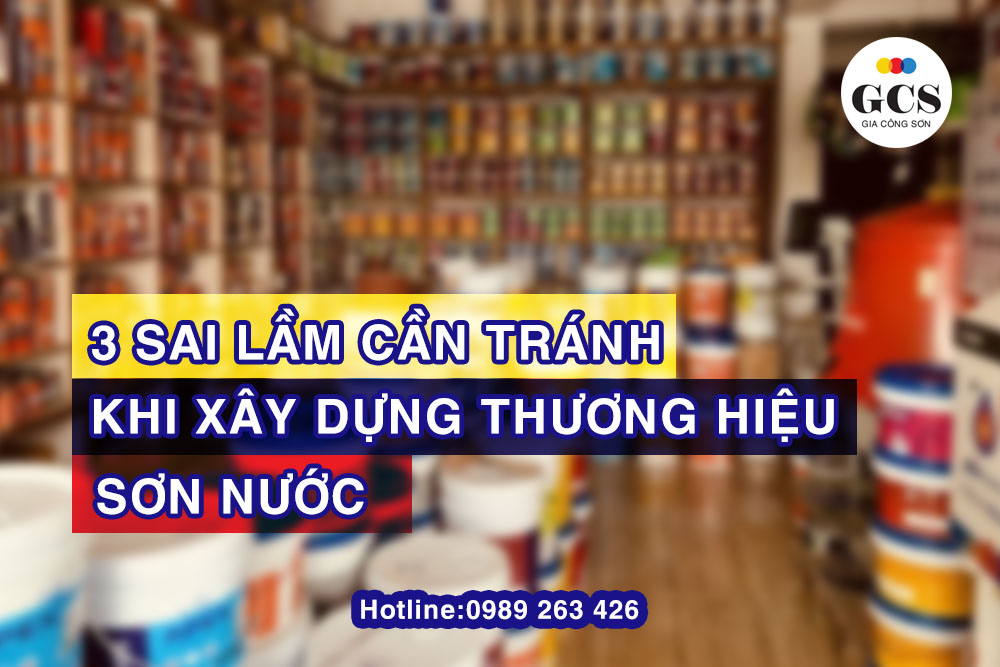 3 SAI LẦM CẦN TRÁNH KHI XÂY DỰNG THƯƠNG HIỆU SƠN NƯỚC